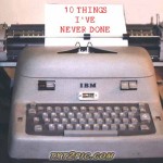 True Confessions: 10 Things I’ve Never Done