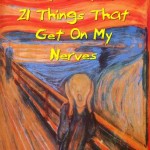 Pet Peeves: 21 Things That Get On My Nerves